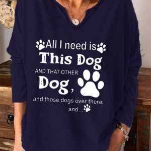 All I need is this dog and that other dog and those dogs over there Long sleeve top, Hoodies&Sweatshirts, Lilicloth.com