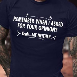 Men's Remember When I Asked For Your Opinion Yeah Me Neither Funny Graphic Printing Casual Crew Neck Cotton Loose T-Shirt, T-shirts, Lilicloth.com
