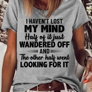 Women's Funny Letter I Haven't Lost My Mind Casual T-Shirt, T-shirts, Lilicloth.com