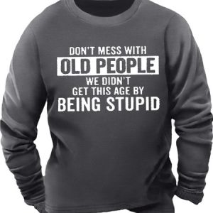 Men's Don't Mess With Old People We Didn’T Get This Age By Being Stupid Funny Graphic Print Casual Cotton-Blend Text Letters Sweatshirt, Hoodies&Sweatshirts, Lilicloth.com