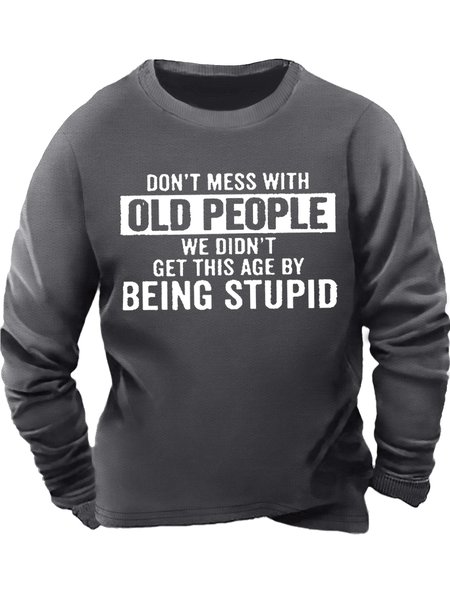 Men's Don't Mess With Old People We Didn’T Get This Age By Being Stupid Funny Graphic Print Casual Cotton-Blend Text Letters Sweatshirt, Hoodies&Sweatshirts, Lilicloth.com
