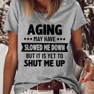 Women's Funny Aging May Have Slowed Me Down But It Is Yet To Shut Me Up Letters T-Shirt, T-shirts, Lilicloth.com