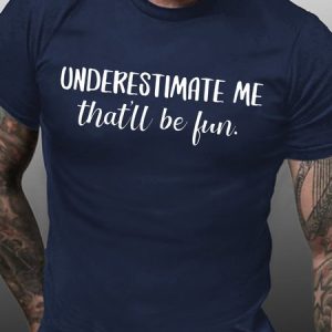 Men's underestimate me thay'll be fun Funny Graphics Print Text Letters Casual Crew Neck Cotton T-Shirt, T-shirts, Lilicloth.com