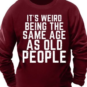 Men’s It’s Weird Being The Same Age As Old People Regular Fit Casual Sweatshirt, Hoodies&Sweatshirts, Lilicloth.com