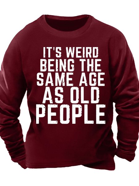 Men’s It’s Weird Being The Same Age As Old People Regular Fit Casual Sweatshirt, Hoodies&Sweatshirts, Lilicloth.com