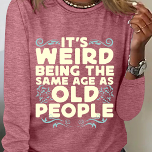 It's Weird Being The Same Age As Old People Casual Long Sleeve Shirt, Long sleeves, Lilicloth.com
