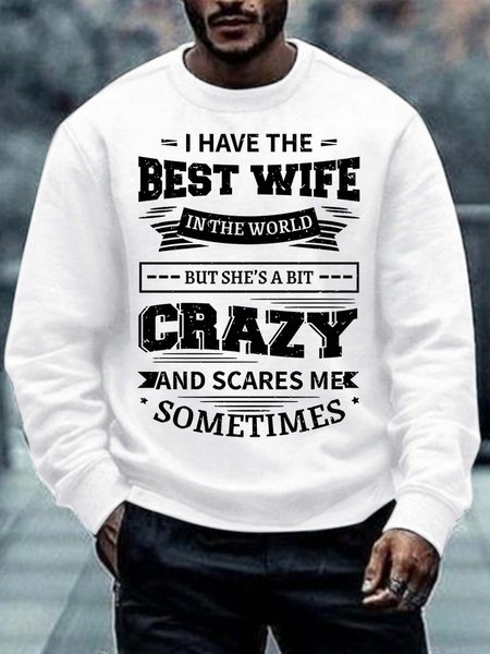 Men’s I Have The Best Wife In The World But She’s A Bit Crazy And Scares Me Sometimes Crew Neck Regular Fit Casual Text Letters Sweatshirt, Hoodies&Sweatshirts, Lilicloth.com
