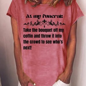Lilicloth X Kat8lyst At My Funeral Take The Bouquet Off My Coffin And Throw It Into The Crowd To See Who's Next Women's T-Shirt, T-shirts, Lilicloth.com