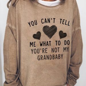 You Can't Tell Me What To Do You're Not My Grandbaby Sweatshirt, Hoodies&Sweatshirts, Lilicloth.com