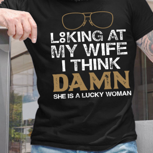 Men's Looking At My Wife I Think Damn She Is A Lucky Woman Casual Text Letters T-Shirt, T-shirts, Lilicloth.com