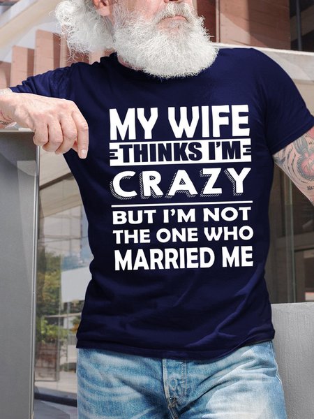 My Wife Thinks I'm Crazy Men's Crew Neck T-Shirt, T-shirts, Lilicloth.com