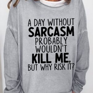Women Funny A Day Without Sarcasm Simple Text Letters Loose Sweatshirt, Hoodies&Sweatshirts, Lilicloth.com
