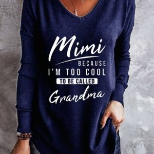Mimi Because I'm Too Cool To Be Called Grandma V Neck Tops, Long sleeves, Lilicloth.com