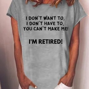 Lilicloth X Kat8lyst I Don't Want To I Don't Have To You Can‘t Make Me I'm Retired Women's T-Shirt, T-shirts, Lilicloth.com
