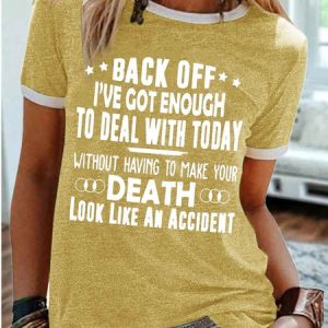 Women's Back Off I've Got Enough To Deal With Today Without Having To Make Your Death Look Like An Accident Funny Graphic Printing Regular Fit Casual Cotton-Blend Text Letters T-Shirt, T-shirts, Lilicloth.com