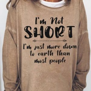 Women's Funny Word I’m Not Short I’m Just More Down To Earth Than Most People Sweatshirt, Hoodies&Sweatshirts, Lilicloth.com