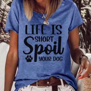 Life Is Short Spoil Your Dog Women's T-Shirt, T-shirts, Lilicloth.com