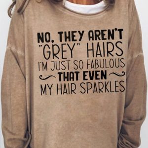 Womens They Aren't Grey Hairs Casual Sweatshirt, Hoodies&Sweatshirts, Lilicloth.com