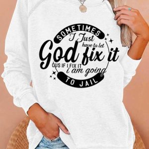 Sometimes I Just Have To Let God Fix It Cus If I Fix It I Am Going To Jail Women Simple Loose Sweatshirt, Hoodies&Sweatshirts, Lilicloth.com