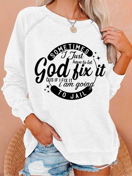 Sometimes I Just Have To Let God Fix It Cus If I Fix It I Am Going To Jail Women Simple Loose Sweatshirt, Hoodies&Sweatshirts, Lilicloth.com