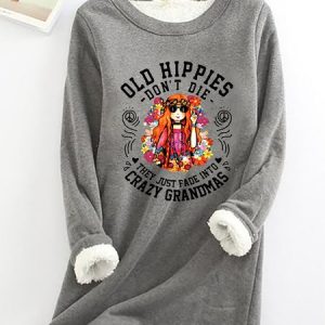Funny Old Hippies Don’t Die, They Just Fade Into Crazy Grandmas Casual Fluff Fleece Fabric Sweatshirt, Hoodies&Sweatshirts, Lilicloth.com