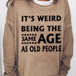 It's Weird Being The Same Age Women's Sweatshirt, Hoodies&Sweatshirts, Lilicloth.com