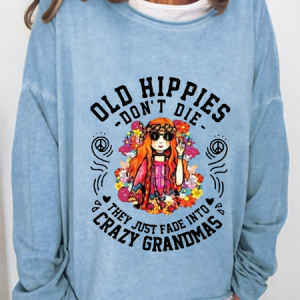 Women's Old Hippies Don’t Die They Just Fade Into Crazy Grandmas Sweatshirt, Hoodies&Sweatshirts, Lilicloth.com