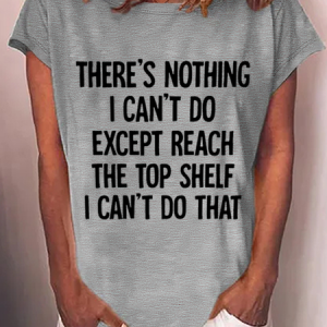 There Is Nothing I Can't Do Except Reach The Top Shelf Cotton-Blend T-Shirt, T-shirts, Lilicloth.com