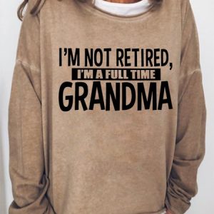I'm Not Retired I'm A Full Time Grandma Women's Sweatshirts, Hoodies&Sweatshirts, Lilicloth.com