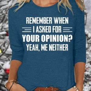 Women’s Funny Letter Remember When I Asked For Your Opinion Casual Crew Neck Top, Long sleeves, Lilicloth.com