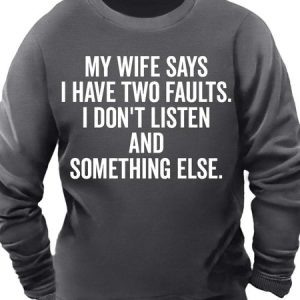 Men’s My Wife Says I Have Two Faults I Don’t Listen And Something Else Casual Crew Neck Sweatshirt, Hoodies&Sweatshirts, Lilicloth.com