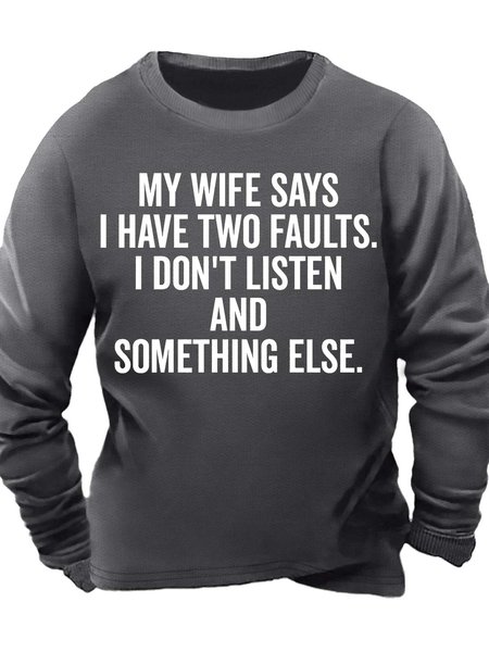 Men’s My Wife Says I Have Two Faults I Don’t Listen And Something Else Casual Crew Neck Sweatshirt, Hoodies&Sweatshirts, Lilicloth.com
