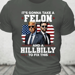 Trump Vance It's Gonna Take A Felon And A Hillbilly To Fix Cotton T-Shirt, T-shirts, Lilicloth.com