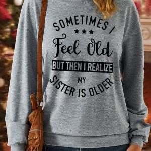 Women‘s Funny Sister Sometimes I Feel Old But Crew Neck Casual Sweatshirt, Hoodies&Sweatshirts, Lilicloth.com