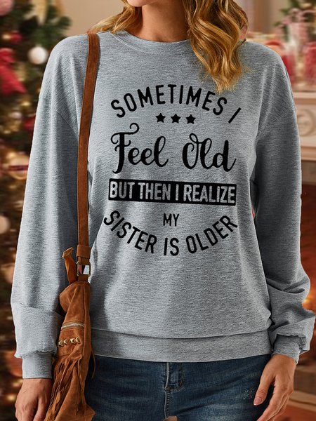 Women‘s Funny Sister Sometimes I Feel Old But Crew Neck Casual Sweatshirt, Hoodies&Sweatshirts, Lilicloth.com
