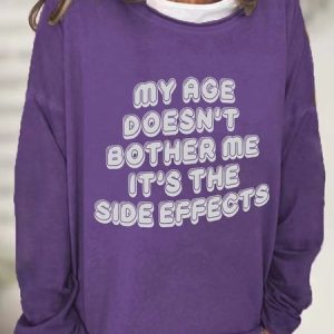My Age Doesn't Bother Me It's The Side Effects Casual Sweatshirt, Hoodies&Sweatshirts, Lilicloth.com