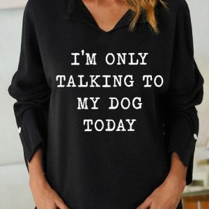 Women‘s Funny Word I Am Only Talking To My Dog Simple V Neck Sweatshirt, Hoodies&Sweatshirts, Lilicloth.com