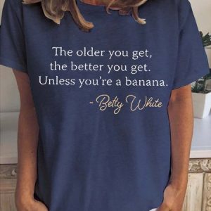 The Older You Get The Better You Get Women's Short Sleeve T-shirt, T-shirts, Lilicloth.com