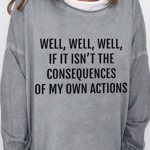 Well Well Well If It Isn't The Consequences Of My Own Actions Women's Sweatshirt, Hoodies&Sweatshirts, Lilicloth.com