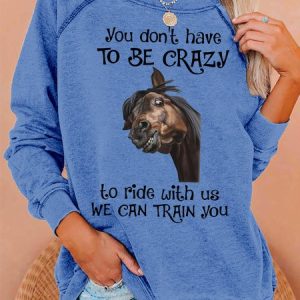 Womens You don’t have to be crazy to ride with us we can train you Letters Crew Neck Sweatshirt, Hoodies&Sweatshirts, Lilicloth.com