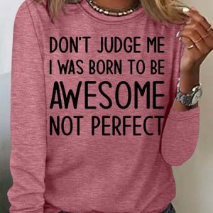 Women‘s Don't Judge Me I Was Born To Be Awesome Not Perfect Casual Crew Neck Top, Long sleeves, Lilicloth.com