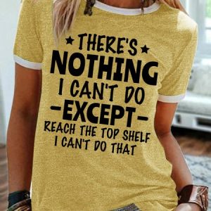 Women's There's Nothing I Can’T Do Except Reach The Top Shelf I Can‘T Do That Funny Graphic Printing Crew Neck Casual Text Letters T-Shirt, T-shirts, Lilicloth.com