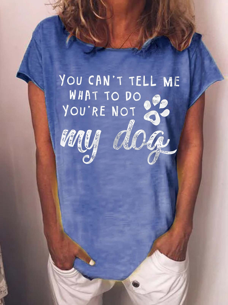 Women's Dog Lover You Can't Tell Me That To Do You're Not My Dog Casual T-Shirt, T-shirts, Lilicloth.com