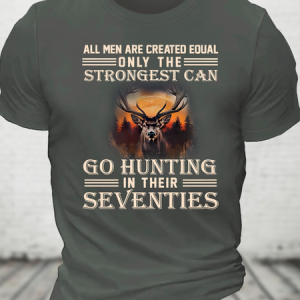 All Men Are Created Equal Only The Strongest Can Go Hunting In Their Seventies Cotton T-Shirt, T-shirts, Lilicloth.com