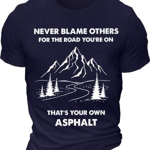 Men's Never Blame Other For The Road You Are On That Is Your Own Asphalt Funny Graphic Printing, T-shirts, Lilicloth.com