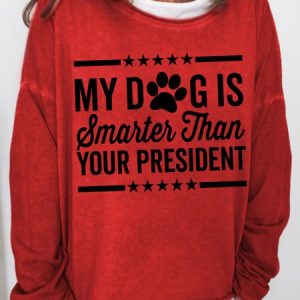 My Dog is Smarter Than Your President Crew Neck Sweatshirts, Hoodies&Sweatshirts, Lilicloth.com