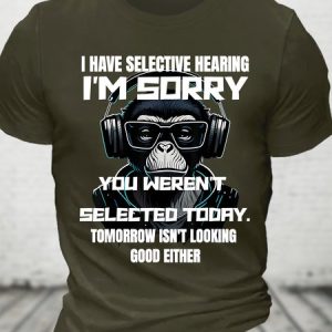 I Have Selective Hearing You Weren't Selected Cotton T-shirt, T-shirts, Lilicloth.com