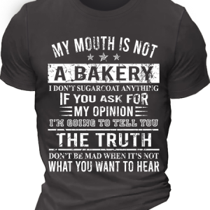 Men's Funny Saying My Mouth Is Not A Bakery I Don't Sugarcoat Anything Casual T-Shirt, T-shirts, Lilicloth.com