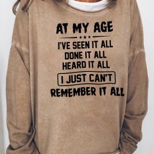 At My Age I've Seen It All Done It All Sweatshirts, Hoodies&Sweatshirts, Lilicloth.com