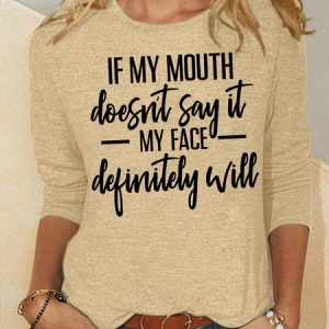 Women's If My Mouth Does Not Say It My Face Definitely Will Funny Graphic Print Crew Neck Casual Cotton-Blend Christmas Top, Long sleeves, Lilicloth.com